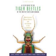A Field Guide to the Tiger Beetles of the United States and Canada Identification, Natural History, and Distribution of the Cicindelinae