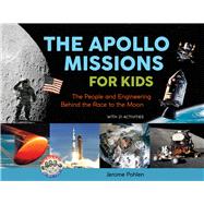 The Apollo Missions for Kids The People and Engineering Behind the Race to the Moon, with 21 Activities