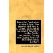 From the Gold Mine to the Pulpit: The Story of the Rev. T. L. Jones, Backwoods Methodist Preacher in the Pacific Northwest