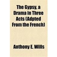 The Gypsy, a Drama in Three Acts (Adpted from the French)