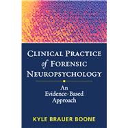 Clinical Practice of Forensic Neuropsychology An Evidence-Based Approach