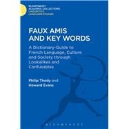 Faux Amis and Key Words A Dictionary-Guide to French Life and Language through Lookalikes and Confusables