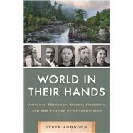 The World in their Hands The Thinkers, Doers, Fighters, and Future of Conservation