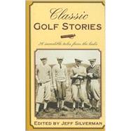 Classic Golf Stories : Twenty-Six Incredible Tales from the Links