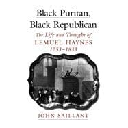 Black Puritan, Black Republican The Life and Thought of Lemuel Haynes, 1753-1833