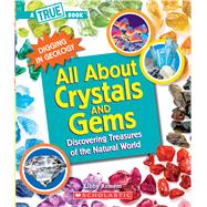 All About Crystals (A True Book: Digging in Geology) Discovering Treasures of the Natural World