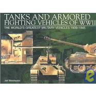 Tanks and Armored Fighting Vehicles of Wwii: The World's Greatest Military Vehicles, 1939-1945