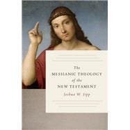 The Messianic Theology of the New Testament
