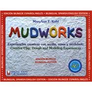 Mudworks Bilingual Edition–Edición bilingüe Experiencias creativas con arcilla, masa y modelado