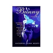 The Bunny Years The Surprising Inside Story of the Playboy Clubs: The Women Who Worked as Bunnies and Where They Are Now,9780938817178