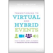 Transitioning to Virtual and Hybrid Events How to Create, Adapt, and Market an Engaging Online Experience