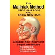 Maliniak Method : Read this Book and find out How to: Stop Hair Loss and Grow New Hair Naturally. No Drugs. No Lotions. No Surgery. A Book from Born Again, the Alternate Science Company