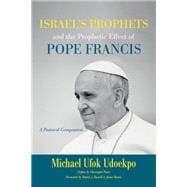 Israel's Prophets and the Prophetic Effect of Pope Francis