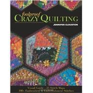 Foolproof Crazy Quilting Visual Guide—25 Stitch Maps • 100+ Embroidery & Embellishment Stitches