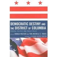 Democratic Destiny and the District of Columbia Federal Politics and Public Policy