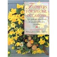 Flowers for Special Occasions Fifty Fresh and Dried Flower Designs for Celebratory Occasions