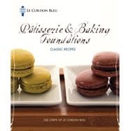 Le Cordon Bleu Pâtisserie and Baking Foundations Classic Recipes