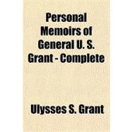 Personal Memoirs of General U. S. Grant - Complete