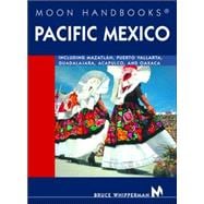 Moon Handbooks Pacific Mexico Including Mazatlán, Puerto Vallarta, Guadalajara, Acapulco, and Oaxaca