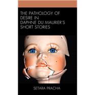 The Pathology of Desire in Daphne du Maurier’s Short Stories