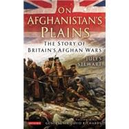 On Afghanistan's Plains The Story of Britain's Afghan Wars