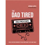 The Dad Tired Q&A Mixtape