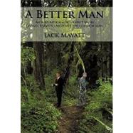 A Better Man: An Inspirational Book Written in Layman Terms to Motivate the Common Man.