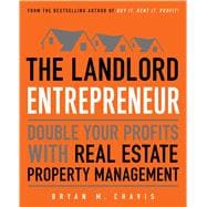 The Landlord Entrepreneur Double Your Profits with Real Estate Property Management