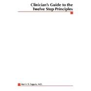 Clinician's Guide to the 12 Step Principles