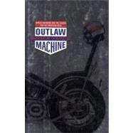Outlaw Machine Harley Davidson and the Search for the American Soul