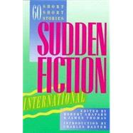Sudden Fiction International: Sixty Short-Short Stories