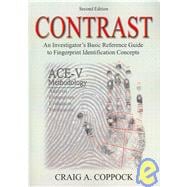 Contrast : An Investigator's Basic Reference Guide to Fingerprint Identification Concepts (Second Edition)