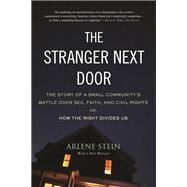 The Stranger Next Door The Story of a Small Community's Battle over Sex, Faith, and Civil Rights; Or, How the Right Divides Us