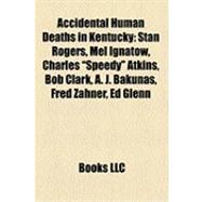 Accidental Human Deaths in Kentucky : Stan Rogers, Mel Ignatow, Charles Speedy Atkins, Bob Clark, A. J. Bakunas, Fred Zahner, Ed Glenn