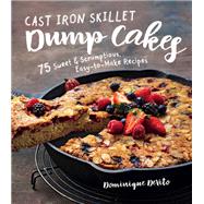 Cast Iron Skillet Dump Cakes 75 Sweet & Scrumptious Easy-to-Make Recipes