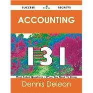 Accounting 131 Success Secrets: 131 Most Asked Questions on Accounting