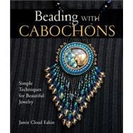 Beading with Cabochons Simple Techniques for Beautiful Jewelry