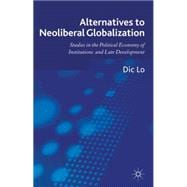 Alternatives to Neoliberal Globalization Studies in the Political Economy of Institutions and Late Development