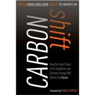Carbon Shift : How the Twin Crises of Oil Depletion and Climate Change Will Define the Future