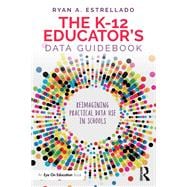 The K-12 Educator’s Data Guidebook
