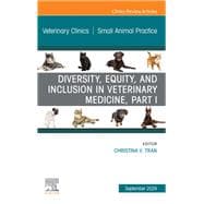 Diversity, Equity, and Inclusion in Veterinary Medicine, Part I, An Issue of Veterinary Clinics of North America: Small Animal Practice