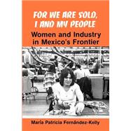 For We Are Sold, I and My People: Women and Industry in Mexico's Frontier,9780873957182