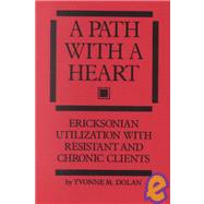 A Path With A Heart: Ericksonian Utilization With Resistant and Chronic Clients