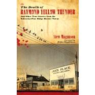 The Death of Raymond Yellow Thunder: And Other True Stories from the Nebraskapine Ridge Border Towns