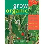 Grow Organic : Fruit and Vegetables Fresh from Your Garden