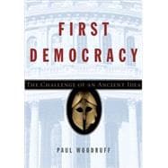 First Democracy The Challenge of an Ancient Idea