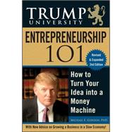 Trump University Entrepreneurship 101 : How to Turn Your Idea into a Money Machine