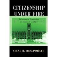 Citizenship under Fire : Democratic Education in Times of Conflict