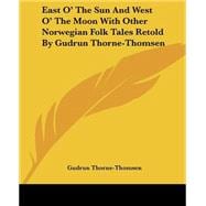 East O' The Sun And West O' The Moon With Other Norwegian Folk Tales Retold By Gudrun Thorne-thomsen