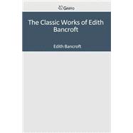 The Classic Works of Edith Bancroft
